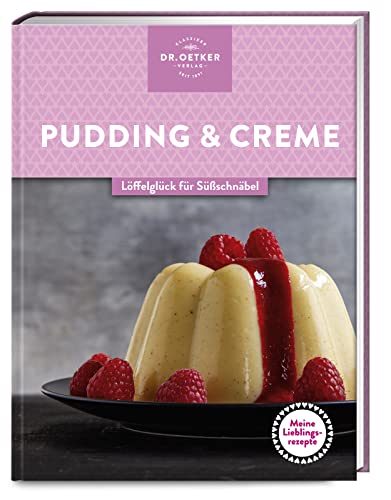 Meine Lieblingsrezepte: Pudding & Creme: Löffelglück für Süßschnäbel – selbst gemachter Genuss, der Kindheitserinnerungen weckt